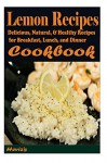 Lemon Recipes: Delicious, Natural, & Healthy Recipes for Breakfast, Lunch, and Dinner - Heviz's