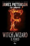 Witch & wizard - Il fuoco: Witch & Wizard 3 (Narrativa Nord) (Italian Edition) - James Patterson, Cristina Ingiardi, Jill Dembowski