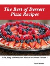 The Best of Dessert Pizza Recipes (Fast, Easy and Delicious Vegetarian Cookbooks) - Lisa Williams