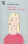 Smettila di camminarmi addosso - Claudia Priano