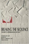 Breaking the Sequence: Women's Experimental Fiction - Ellen G. Friedman, Miriam Fuchs