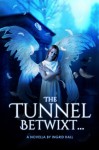 The Tunnel Betwixt... - Ingrid Hall