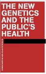 The New Genetics and the Public's Health - Robin Bunton, Alan Petersen