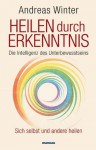 Heilen durch Erkenntnis: Die Intelligenz des Unterbewusstseins. Sich selbst und andere heilen (German Edition) - Andreas Winter