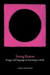 Seeing Reason: Image and Language in Learning to Think - Keith Stenning