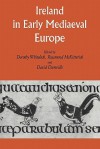 Ireland in Early Medieval Europe: Studies in Memory of Kathleen Hughes - Dorothy Whitelock, Rosamond McKitterick, David N. Dumville