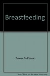 Breastfeeding - Gail Sforza Brewer, Janice Presser, Julianna Freehand