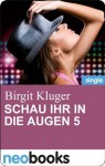 Schau ihr in die Augen 5: neobooks Serials (German Edition) - Birgit Kluger