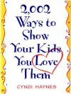 2,002 Ways to Show Your Kids You Love Them - Cyndi Haynes