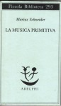 La musica primitiva - Marius Schneider, Stefano Tolnay