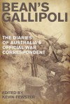 Bean's Gallipoli: The Diaries of Australia's Official War Correspondent - Kevin Fewster