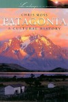 Patagonia: A Cultural History (Cityscapes) - Chris Moss