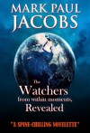 The Watchers from within Moments, Revealed - Mark Paul Jacobs