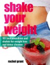 shake your weight! 101 best smoothies and shakes for weight loss and detox cleanse (The Healthy Kitchen- Eat & Lose Weight) - Rachel Grant