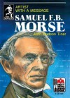 Samuel F.B. Morse: Artist with a Message - John Hudson Tiner, Steve Gannon