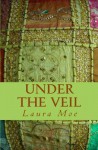 Under The Veil - Laura Moe