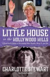 Little House in the Hollywood Hills: A Bad Girl's Guide to Becoming Miss Beadle, Mary X, and Me - Charlotte Stewart, Andy Demsky