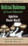 Medicinal Mushrooms for Immune Enhancement: Agaricus Blazei Murill, Discover the Beta Glucan Secret (Health Learning Handbook) - Beth M. Ley