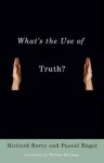 What's the Use of Truth? - Richard M. Rorty, Pascal Engel, William McCuaig