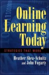 Online Learning Today: Strategies That Work - Heather Shea-Schultz, John Fogarty