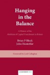 Hanging in the Balance: A History of the Abolition of Capital Punishment in Britain - Brian P. Block, John Hostettler