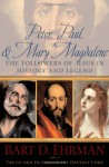 Peter, Paul & Mary Magdalene: The Followers of Jesus in History & Legend - Bart D. Ehrman