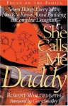 She Calls Me Daddy: Seven Things Every Man Needs to Know About Building a Complete Daughter - Robert Wolgemuth, Gary Smalley