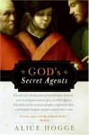 God's Secret Agents: Queen Elizabeth's Forbidden Priests and the Hatching of the Gunpower Plot - Alice Hogge