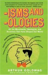 'Isms & 'Ologies: The 453 Basic Tenets You've Only Pretended to Understand - Arthur Goldwag