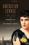 American Jennie: The Remarkable Life of Lady Randolph Churchill - Anne Sebba