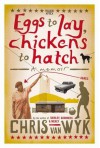 Eggs to Lay and Chickens to Hatch - Chris van Wyk