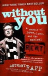 Without You: A Memoir of Love, Loss, and the Musical Rent - Anthony Rapp