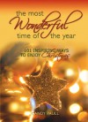 The Most Wonderful Time of the Year: 101 Inspiring Ways to Enjoy Christmas - Candy Paull