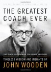 The Greatest Coach Ever: Timeless Wisdom and Insights of John Wooden (The Heart of a Coach Series) - Fellowship of Christian Athletes, John Wooden