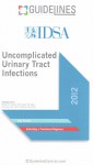 Uncomplicated Urinary Tract Infections GUIDELINES Pocketcard (2012) - Infectious Diseases Society Of America (IDSA), International Guidelines Center (IGC)