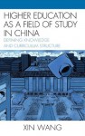 Higher Education as a Field of Study in China: Defining Knowledge and Curriculum Structure (Emerging Perspectives on Education in China) - Xin Wang