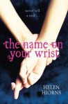 The Name On Your Wrist - Helen Hiorns