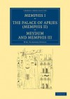 Memphis I, the Palace of Apries (Memphis II), Meydum and Memphis III - William Matthew Flinders Petrie
