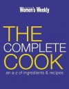 The Complete Cook: An A Z Of Ingredients And Recipes ("Australian Women's Weekly") - Susan Tomnay