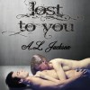 Lost to You (Take This Regret, #0.5) - A.L. Jackson, Andi Arndt