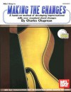 Mel Bay's Making the Changes: A Hands-On Method of Developing Improvisational Skills Over Standard Chord Changes [With CD] - Charles Chapman