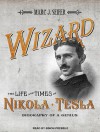 Wizard: The Life and Times of Nikola Tesla: Biography of a Genius - Marc J. Seifer, Simon Prebble