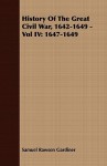 History of the Great Civil War, 1642-1649 - Vol IV: 1647-1649 - Samuel Rawson Gardiner