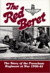 The Red Beret: The Story of the Parachute Regiment at War 1940-45 - Hilary St. George Saunders