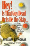 Hey! Is That Guy Dead-Or Is He the Skip: And Other Stories I Wish I'd Never Written - William J. Thomas