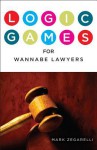 Logic Games for Wannabe Lawyers - Mark Zegarelli