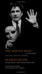 The Moving Body: Teaching Creative Theatre - Jacques Lecoq