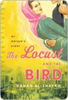 The Locust and the Bird: My Mother's Story - Hanan Al-Shaykh, حنان الشيخ