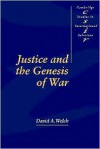 Justice and the Genesis of War - David A. Welch