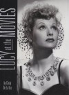 Lucy at the Movies: The Complete Films of Lucille Ball - Cindy De La Hoz